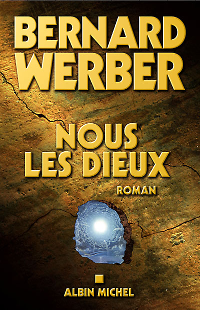 "Nous les dieux", Bernard WERBER, Éditions Albin MICHEL