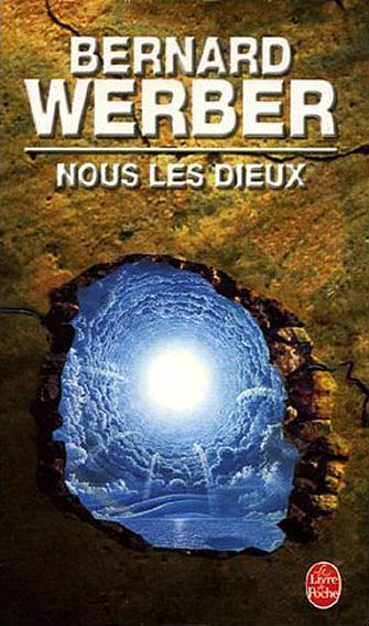 "Nous les dieux", Bernard WERBER, Éditions LE LIVRE DE POCHE
