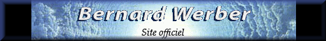 Le site officielle de Bernard WERBER